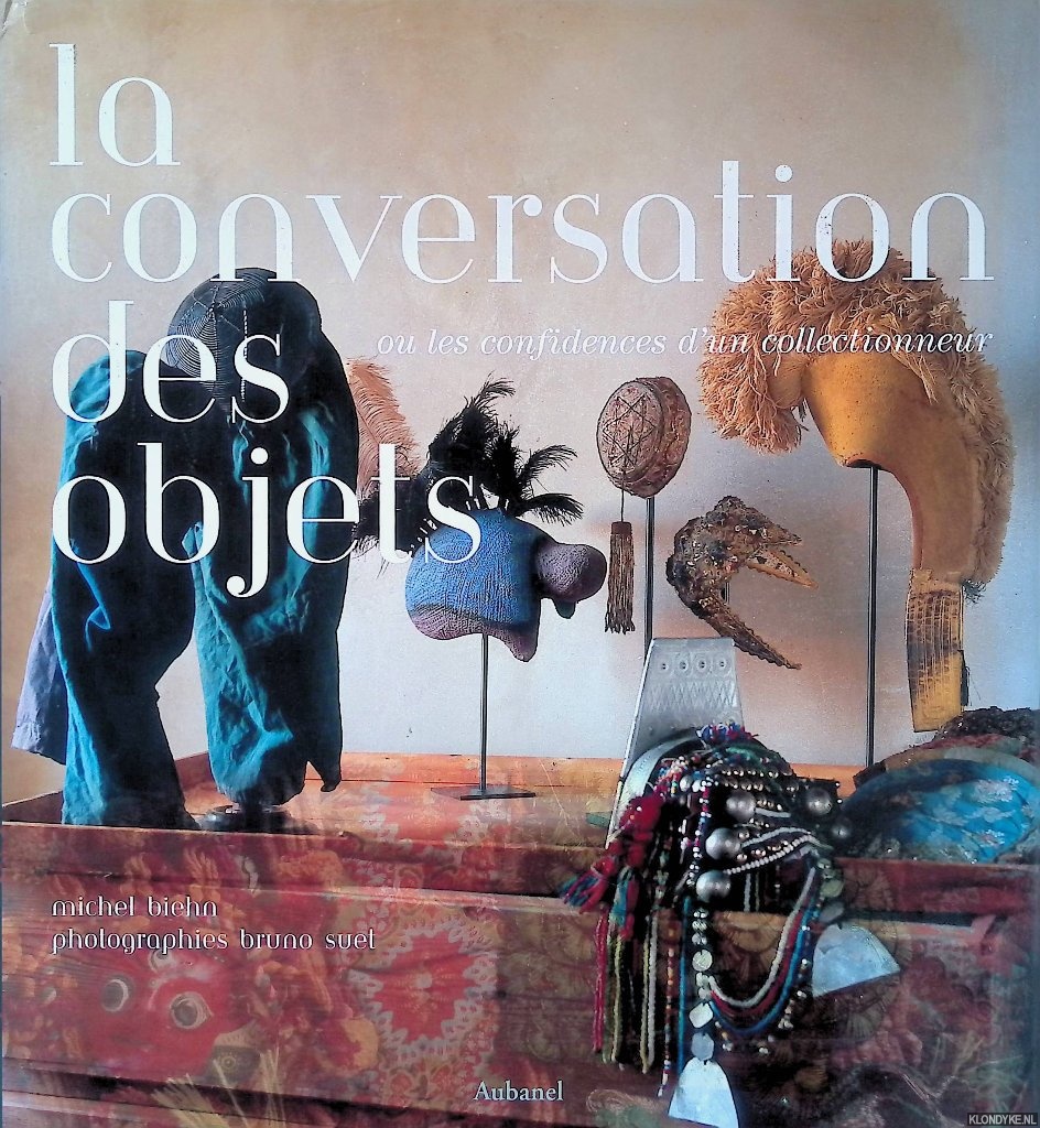 Biehn, Michel & Bruno Suet (photography) - La conversation des objets: Ou les confidences d'un collectionneur