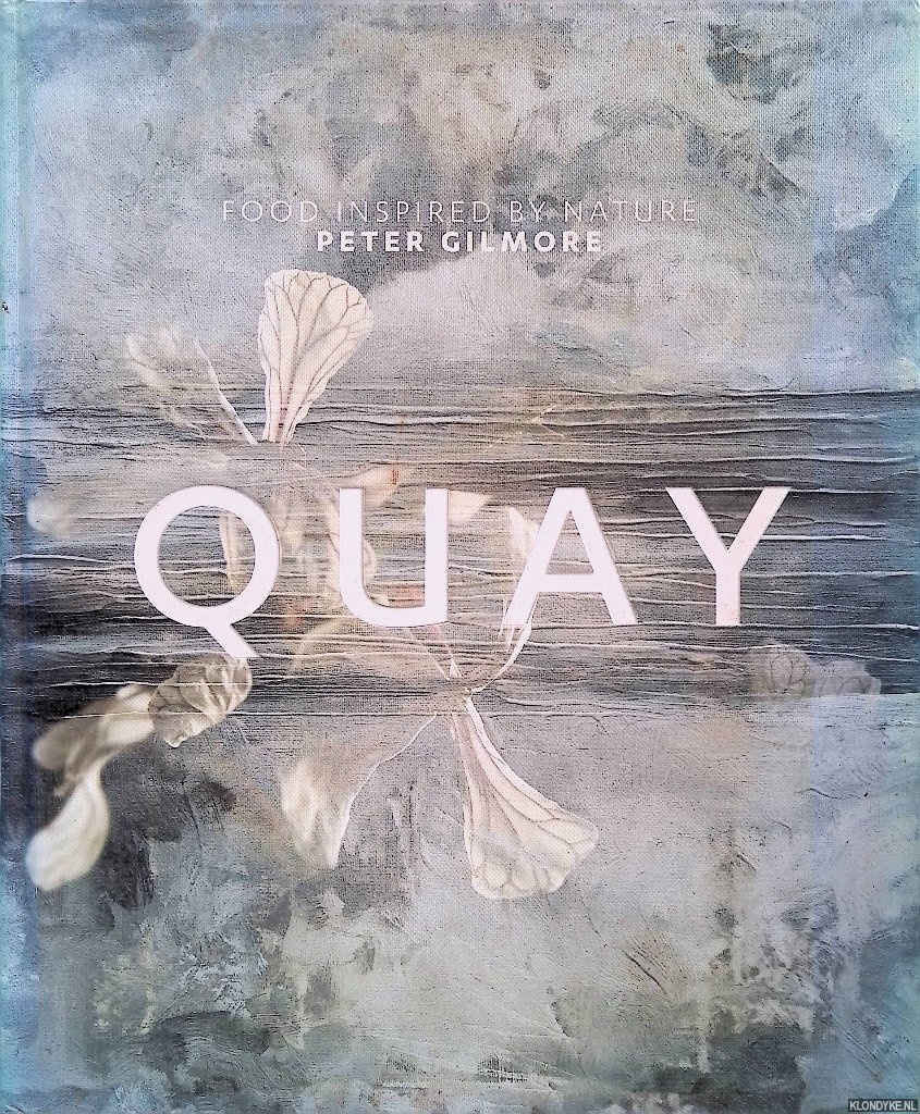 Gilmore, Peter - Quay: Food Inspired by Nature