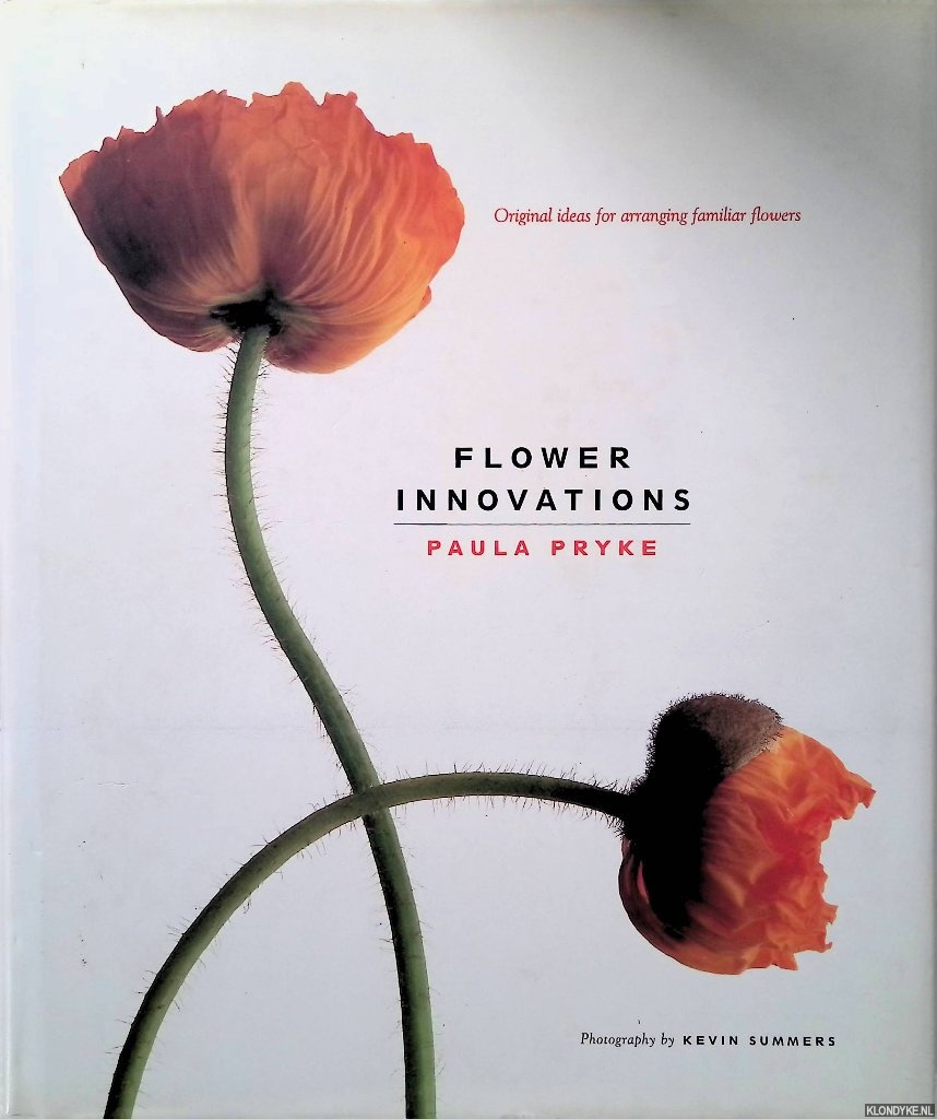 Pryke, Paula - Flower Innovations: Original Ideas for Arranging Familiar Flowers