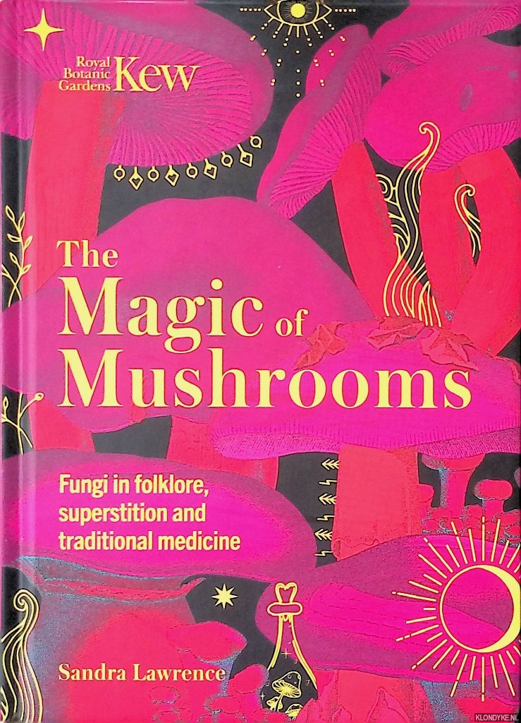 Lawrence, Sandra - The Magic of Mushrooms: Fungi in folklore, superstition and traditional medicine