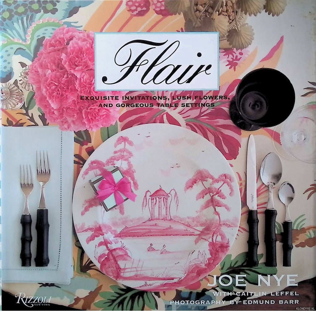 Nye, Joe - Flair: Exquisite Invitations, Lush Flowers, and Gorgeous Table Settings