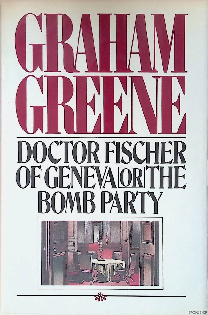 Greene, Graham - Doctor Fischer of Geneva or The Bomb Party