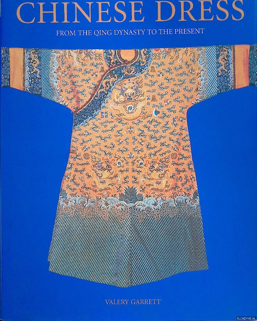 Garrett, Valery - Chinese Dress: From the Qing Dynasty to the Present
