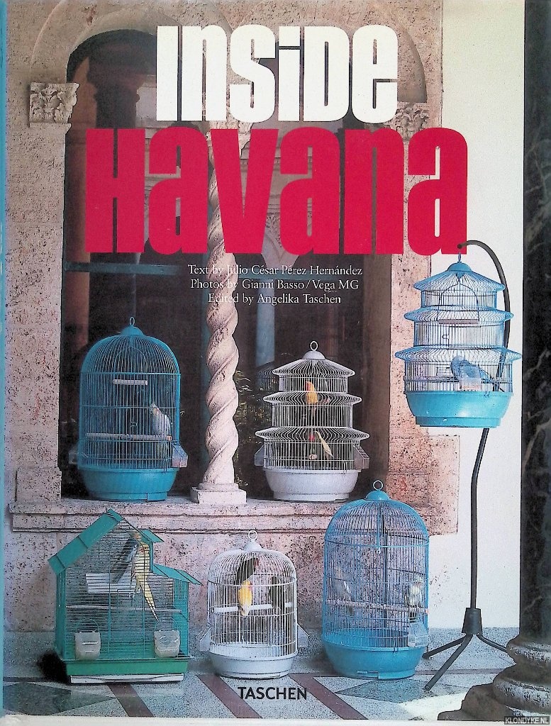 Hernndez, Julio Csar Prez & Gianni Basso (photographs) & Angelika Taschen (editor) - Inside Havana