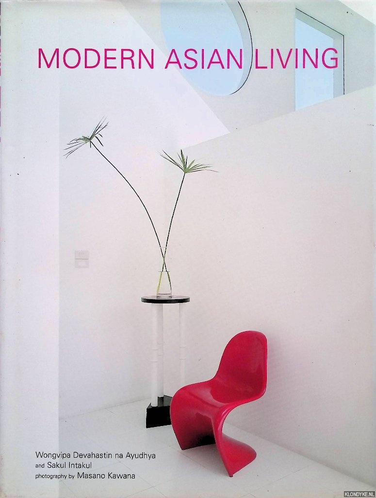 Ayudhya Devahastin, Wongvipa & Intakul Sakul & Masano Kawana (photography) - Modern Asian Living