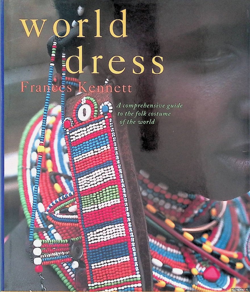 Kennett, Frances - World Dress: a comprehensive guide to the folk costume of the world