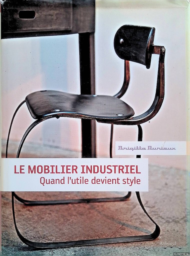 Durieux, Brigitte - Le mobilier industriel : Quand l'utile devient style