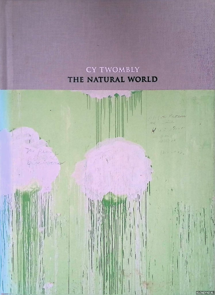 Rondeau, James - Cy Twombly: The Natural World: Selected Works 2000-2007