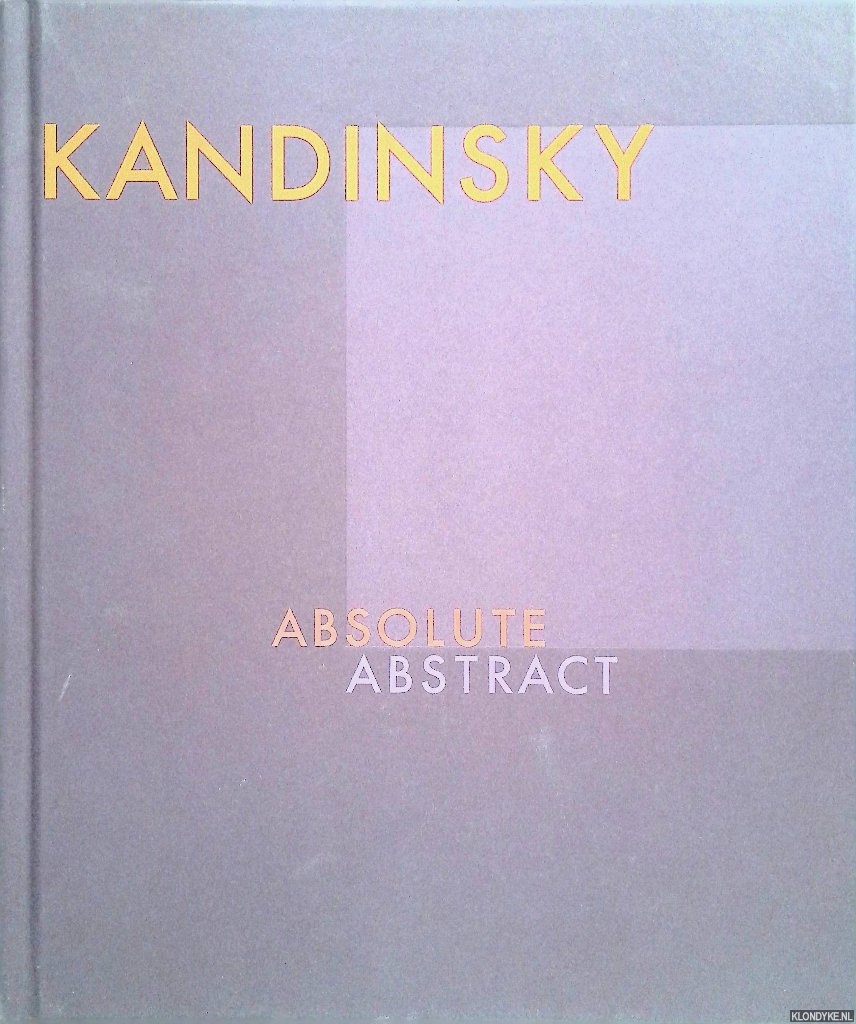Friedel, Helmut (editor) - Kandinsky: Absolute Abstract