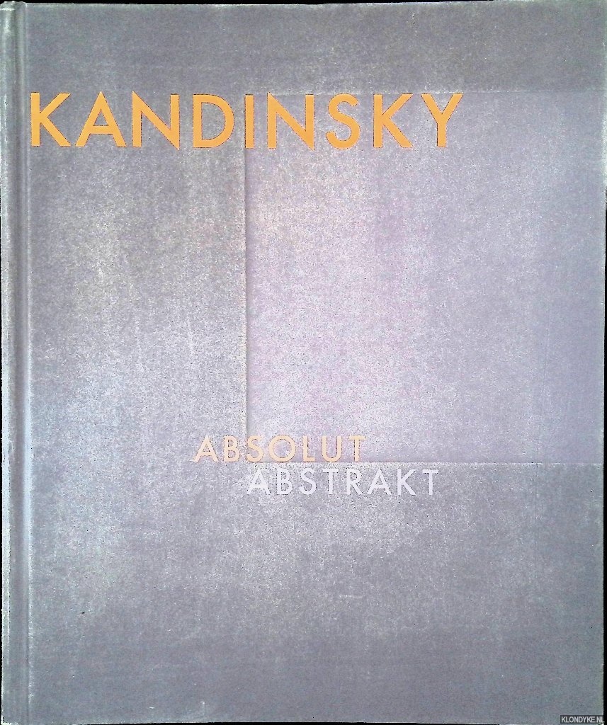 Friedel, Helmut (editor) - Kandinsky: Absolute Abstract