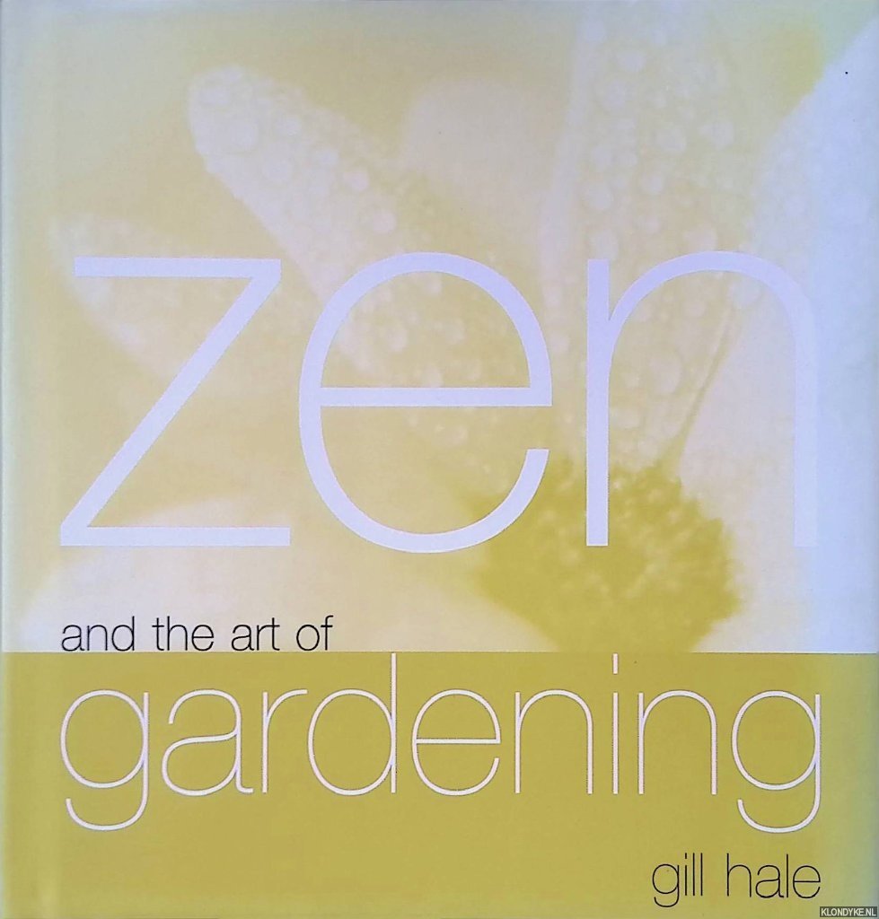 Hale, Gill - Zen and the Art of Gardening