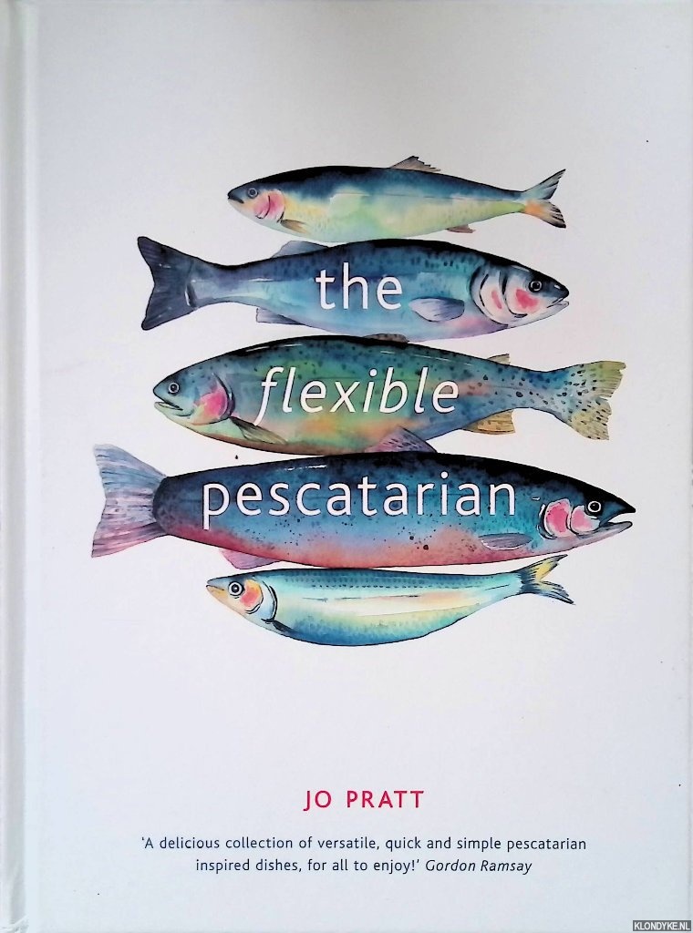Pratt, Jo - The Flexible Pescatarian: Delicious recipes to cook with or without fish