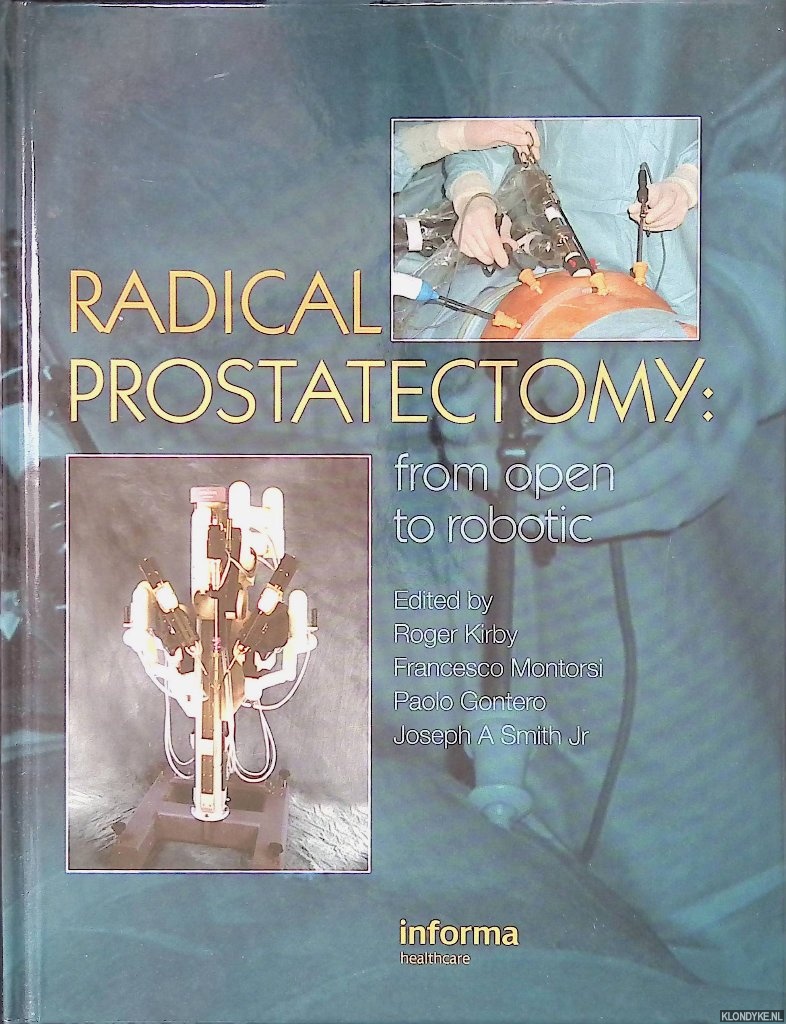 Kirby, Roger & Francesco Montorsi & Paolo Gontero & Joseph A. Smith Jr. 9editors) - Radical Prostatectomy: From Open to Robotic