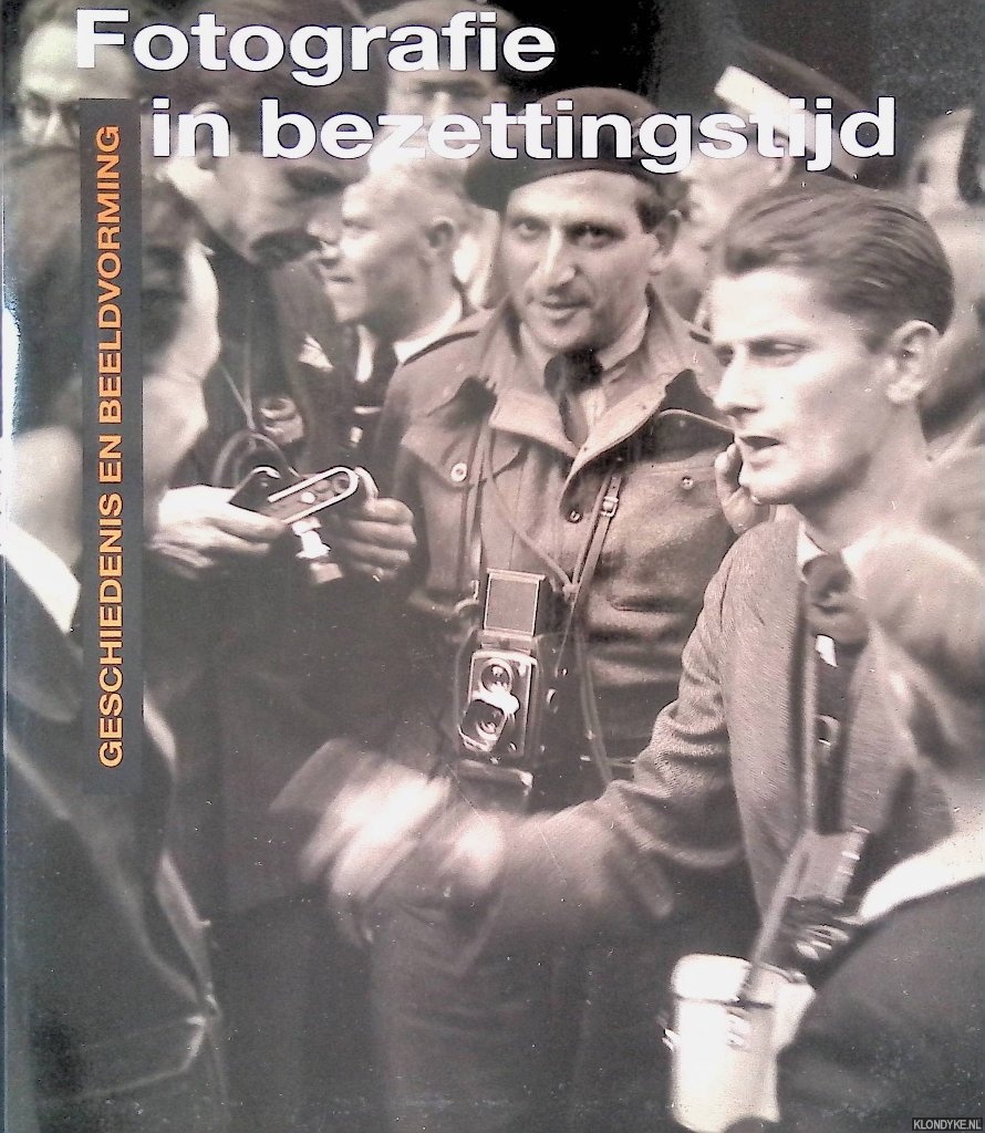 Kok, Ren & Herman Selier & Erik Somers - Fotografie in bezettingstijd: geschiedenis en beeldvorming