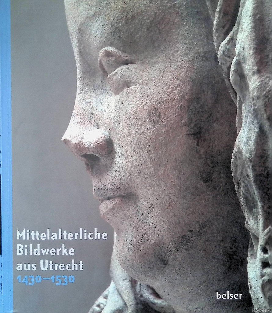 Preising, Dagmar & Michael Rief - Mittelalterliche Bildwerke aus Utrecht 1430-1530