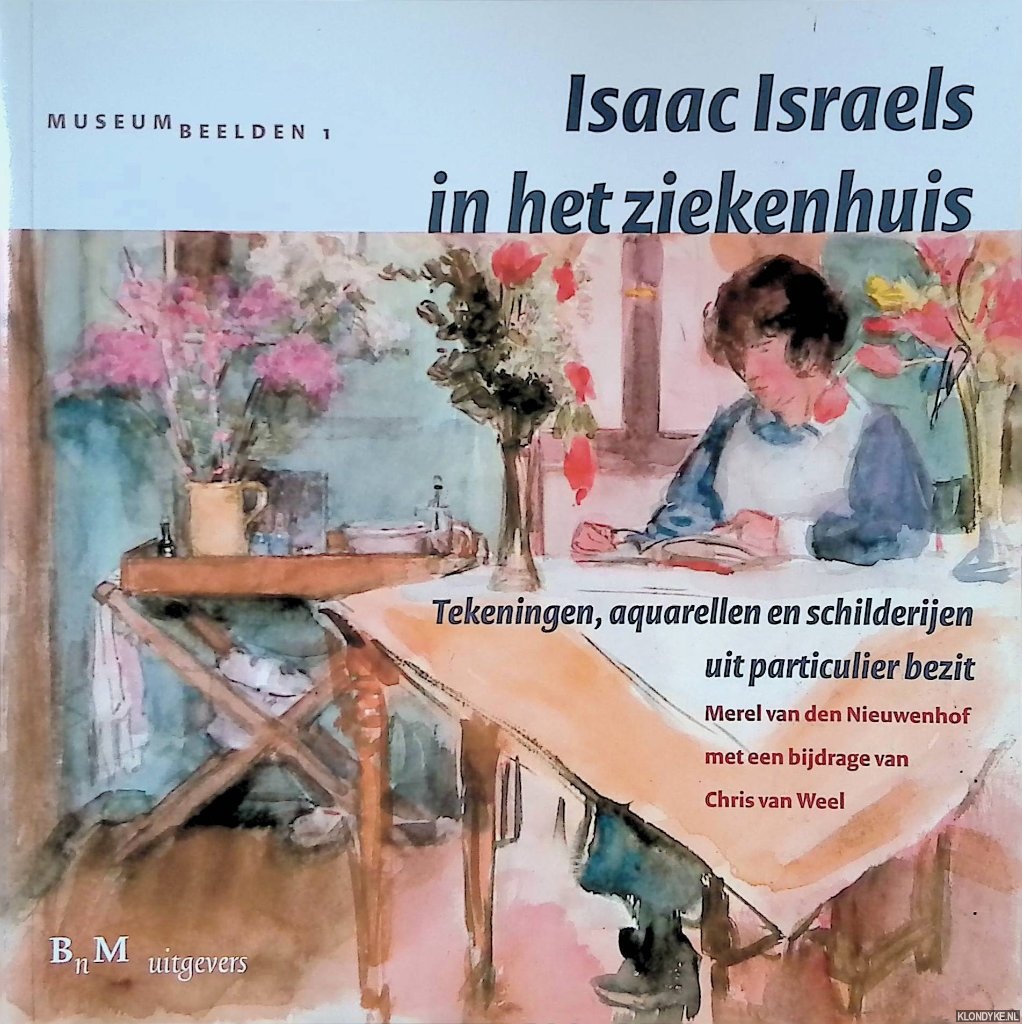 Nieuwenhof, Merel van den - Isaac Israls in het ziekenhuis: tekeningen, aquarellen en schilderijen uit particulier bezit