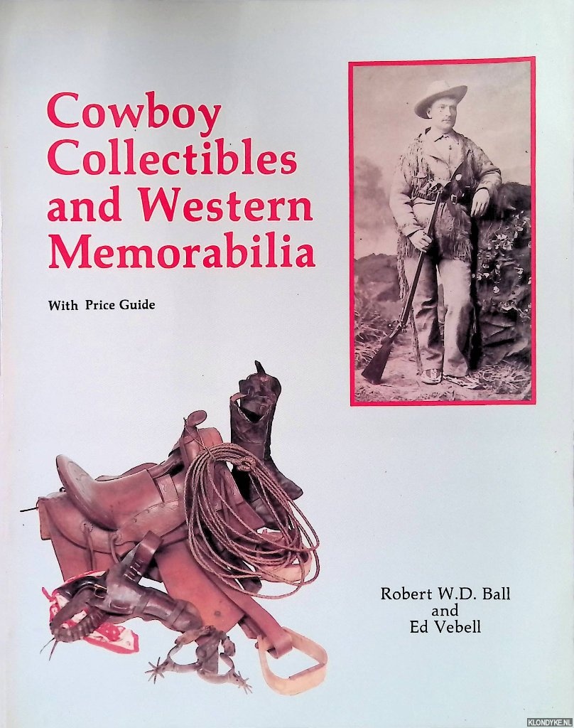 Ball, Robert W.D. & Ed Vebell - Cowboy Collectibles and Western Memorabilia