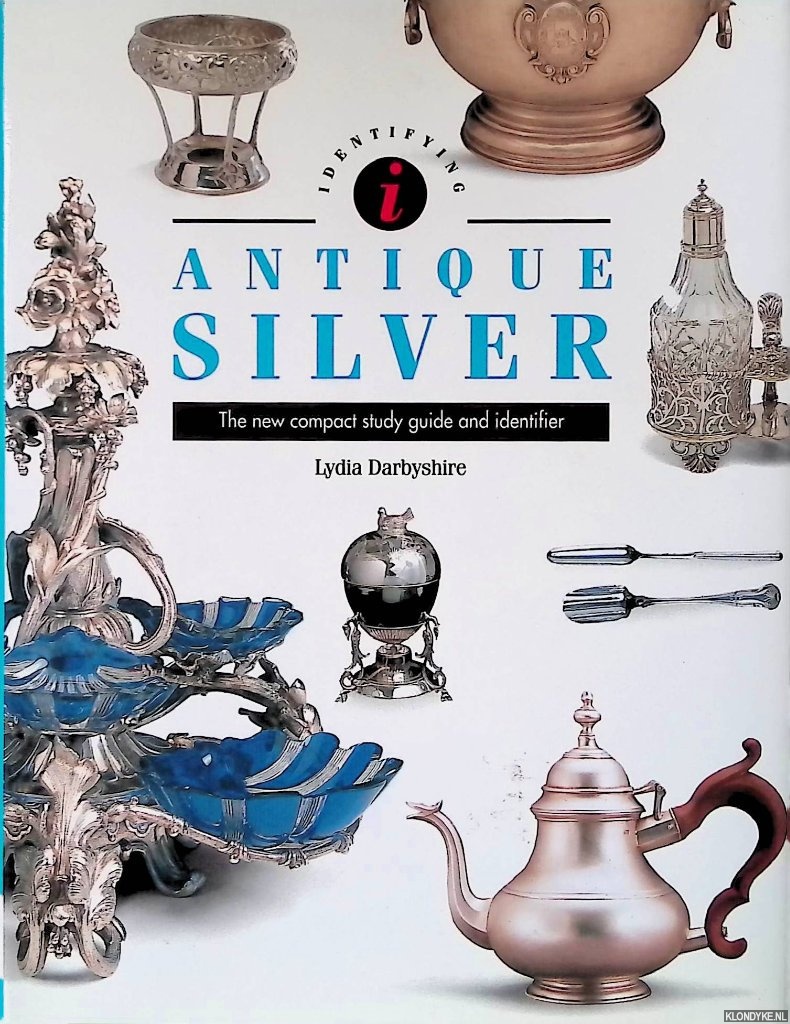 Darbyshire, Lydia - Antique Silver: The New Compact Study Guide and Identifier