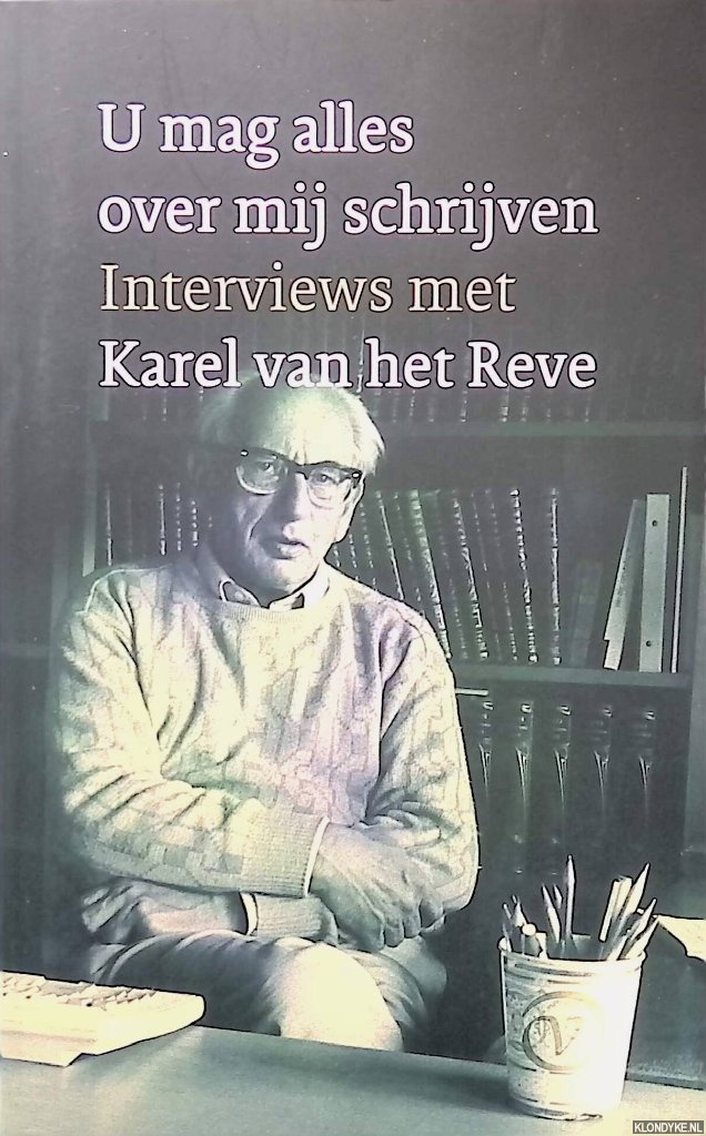 Brussel, Ton van (samenstelling) - U mag alles over mij schrijven: interviews met Karel van het Reve