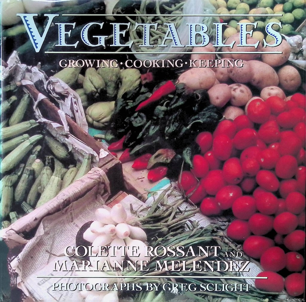 Rossant, Colette & Marianne Melendez - Vegetables: The Art of Growing, Cooking, and Keeping the New American Harvest