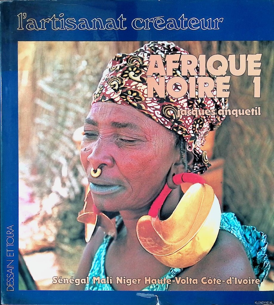 Anquetil, Jacques - L'artisanat crateur: Afrique Noire 1: Sngal, Mali, Niger, Haute-Volta, Cte-d'ivoire