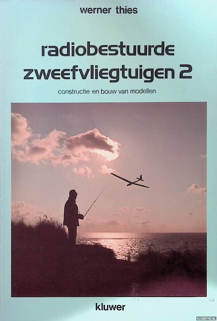 Thies, werner - Radiobestuurde zweefvliegtuigen 2: constructie en bouw van modellen