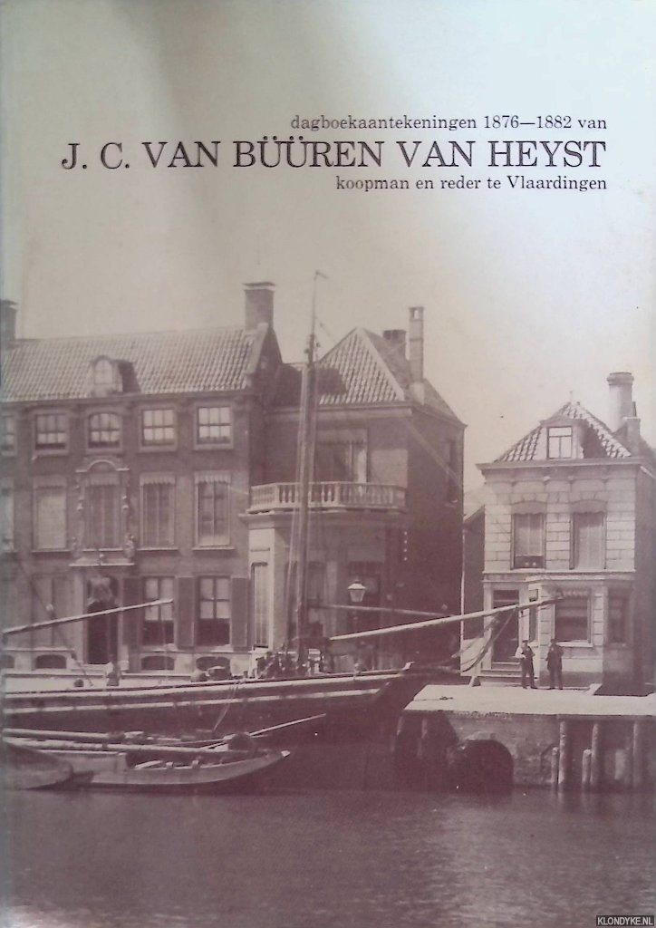 Struys, Matthijs (tekstverzorging en genealogische aantekeningen) & Jan Anderson (inleiding) & J.C. van Bren van Heyst - Dagboekaantekeningen van J.C. van Bren van Heyst 1876-1882 , koopman en reder te Vlaardingen