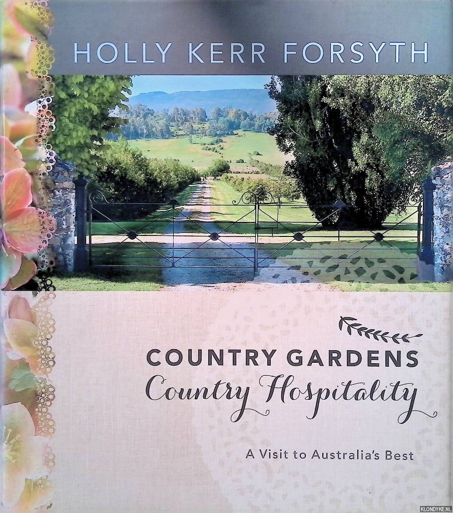 Kerr Forsyth, Holly - Country Gardens, Country Hospitality: A Visit to Australia's Best