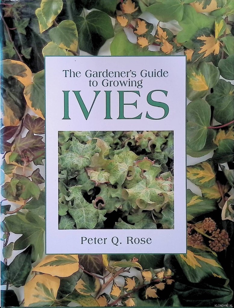Rose, Peter Q. - The Gardener's Guide to Growing Ivies