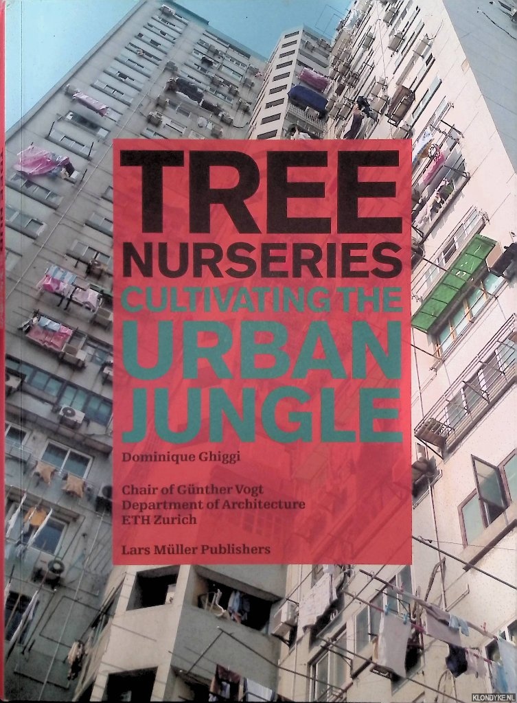 Ghiggi, Dominique - Tree Nurseries: Cultivating the Urban Jungle