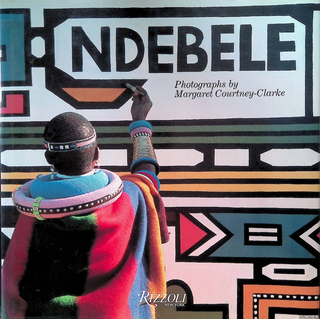 Courtney-Clarke, Margaret (photographs) - Ndebele: the Art of an African Tribe
