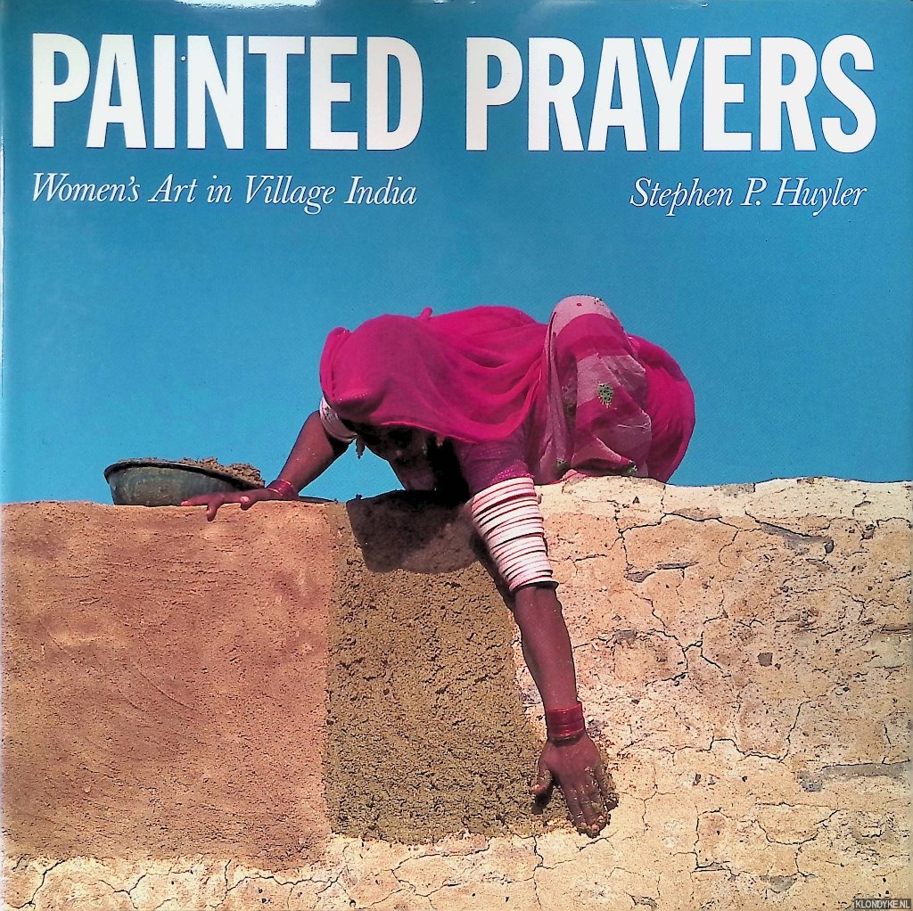 Huyler, Stephen P. - Painted Prayers: Women's Art in Village India
