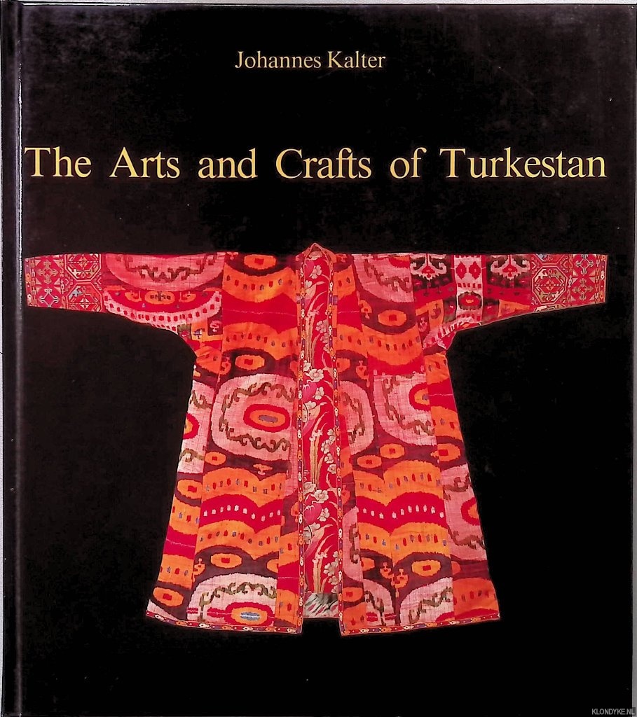 Kalter, Johannes - The Arts and Crafts of Turkestan