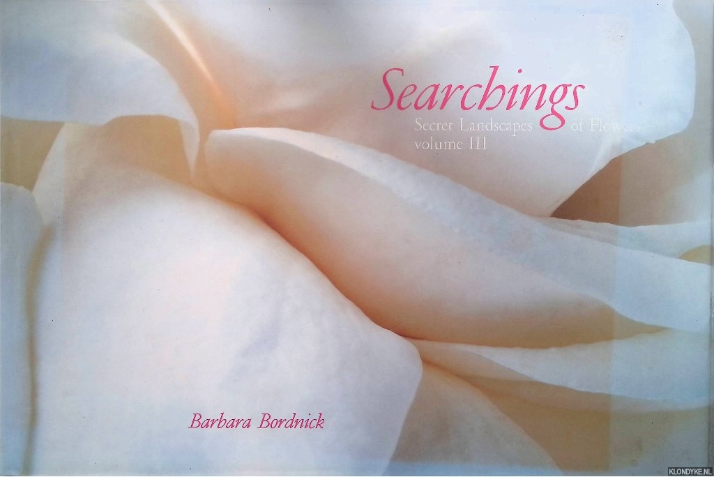 Bordnick, Barbara - Searchings volume 3: Secret Landscapes of Flowers