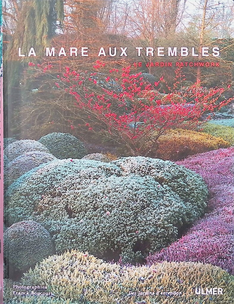 Boucourt, Franck (photographs) - La mare aux Trembles: Le jardin patchwork