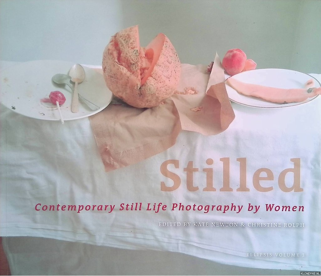 Newton, Kate & Christine Rolph (editors) - Stilled: Contemporary Still Life Photography by Women