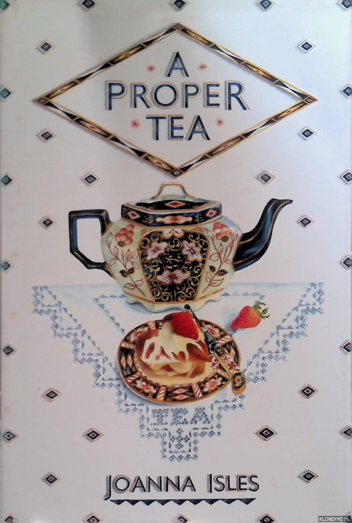 Isles, Joanna - A Proper Tea: An English Collection of Recipes and Anecdotes