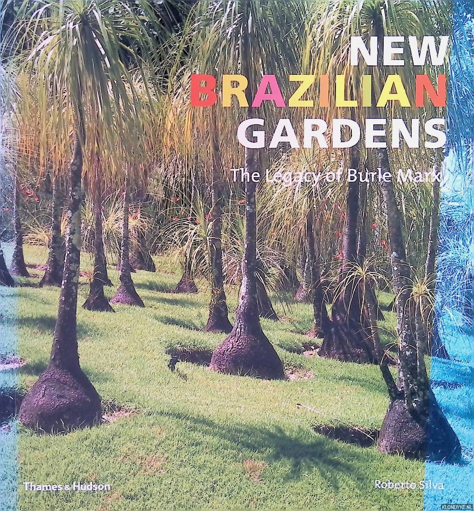 Silva, Roberto - New Brazilian Gardens: The Legacy of Burle Marx