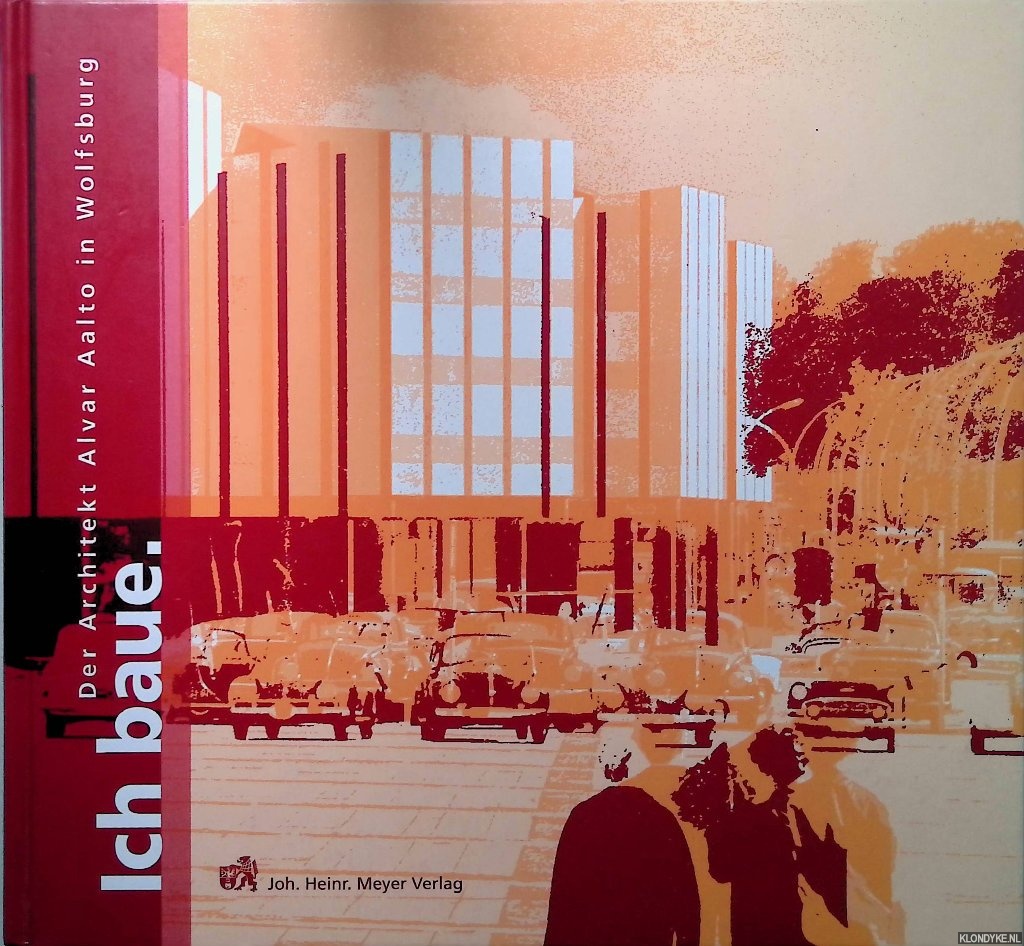 Schneider, Nicole - Ich baue: Der Architekt Alvar Aalto in Wolfsburg