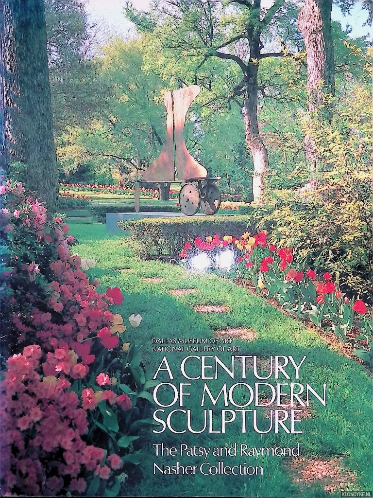 Nash, Steven A. - A Century of Modern Sculpture: The Patsy and Raymond Nasher Collection