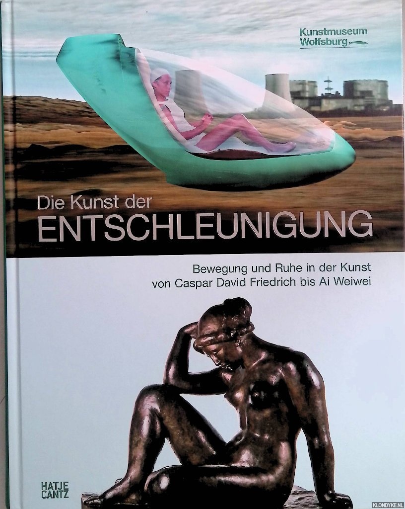 Brderlin, Markus - Die Kunst der Entschleunigung : Bewegung und Ruhe in der Kunst von Caspar David Friedrich bis Ai Weiwei