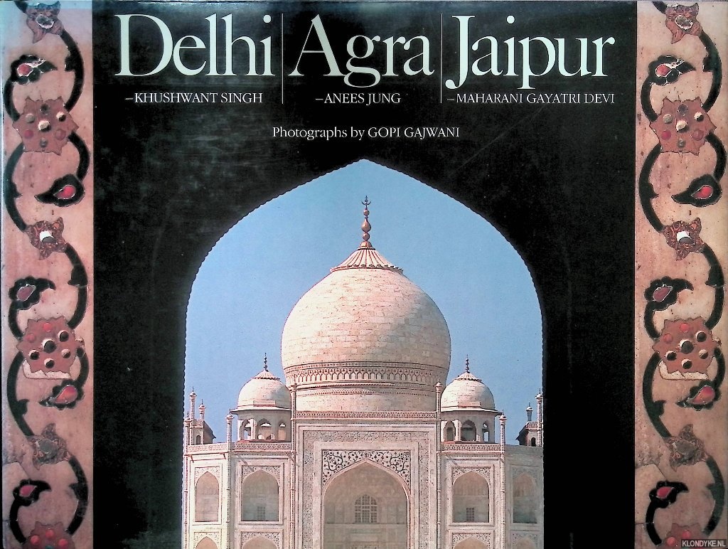 Singh, Khushwant & Anees Jung & Maharani Gayatri Devi & Gopi Gajwani (photographs) - Delhi, Agra, Jaipur
