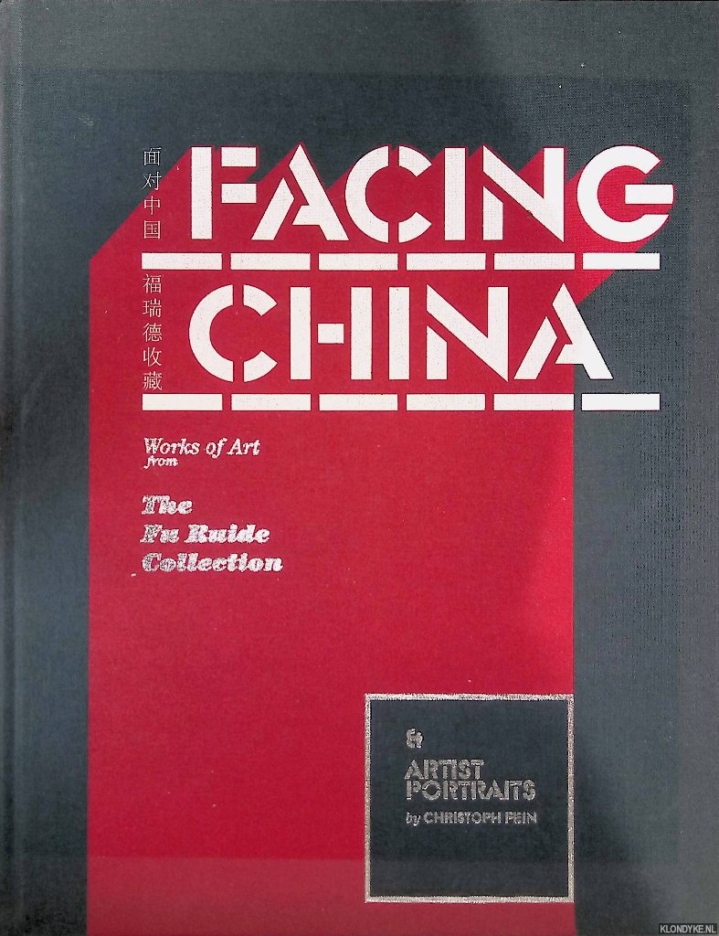 Fein, Christoph ( Artist Portraits by) - Facing China: Works of Art from The Fu Ruide Collection