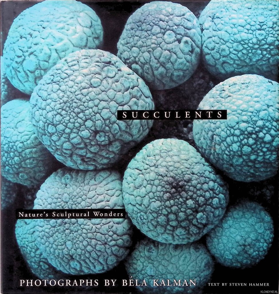 Hammer, Steven & Bla Kalman - Succulents Nature's Sculptural Wonders