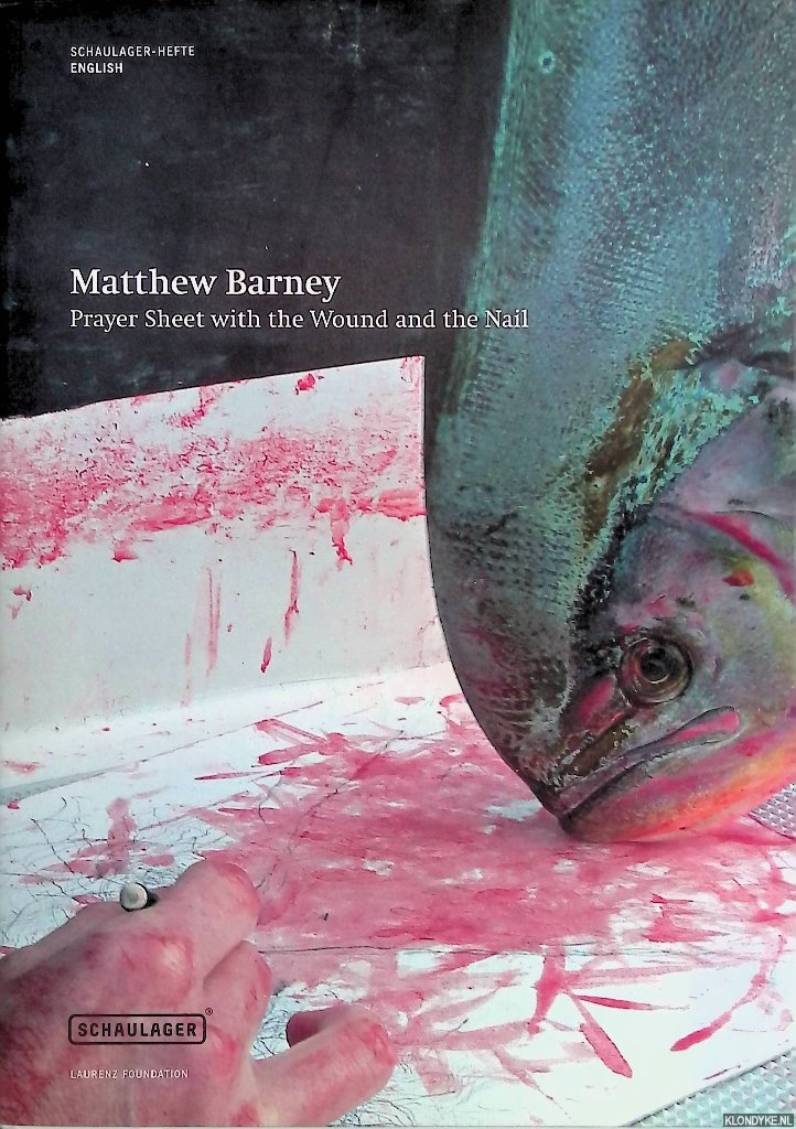 Laurenz Foundation (editor) - Matthew Barney: Prayer Sheet with the Wound and the Nail