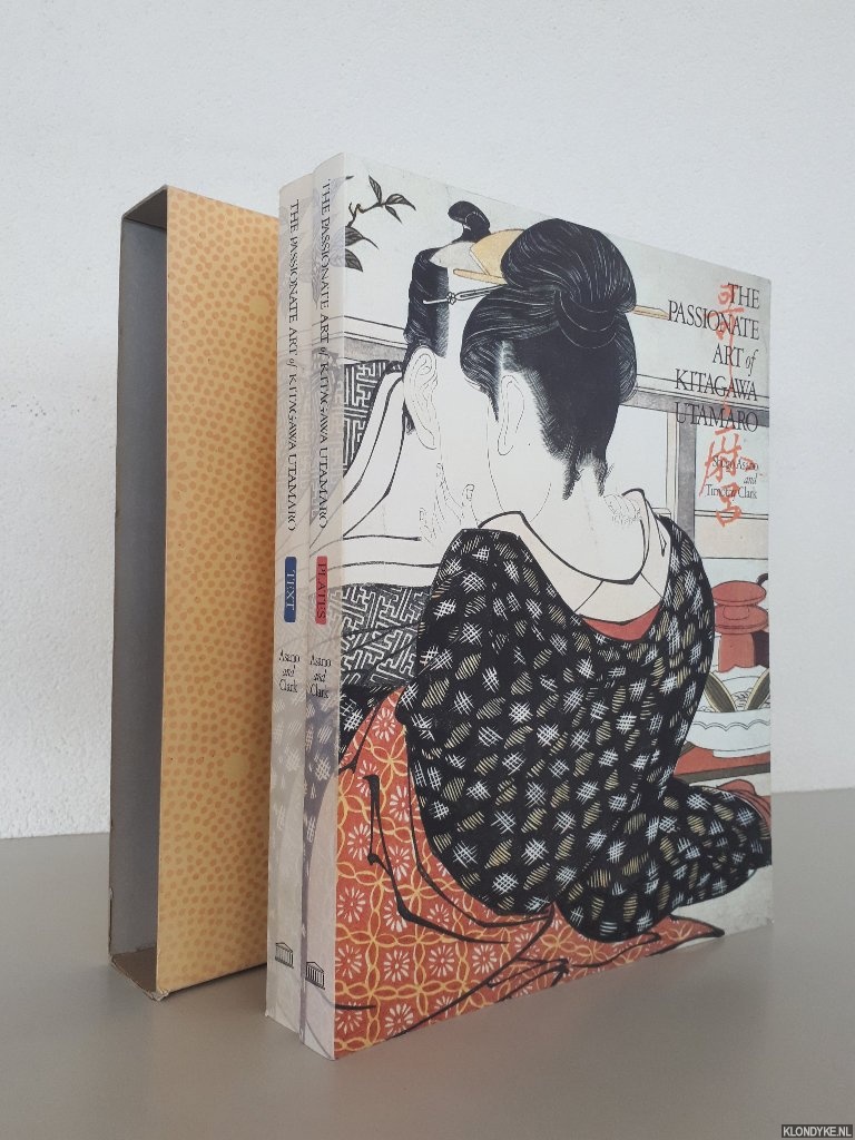Asano, Shugo & Timothy Clark - The passionate art of Kitagawa Utamaro (2 Volume Set)