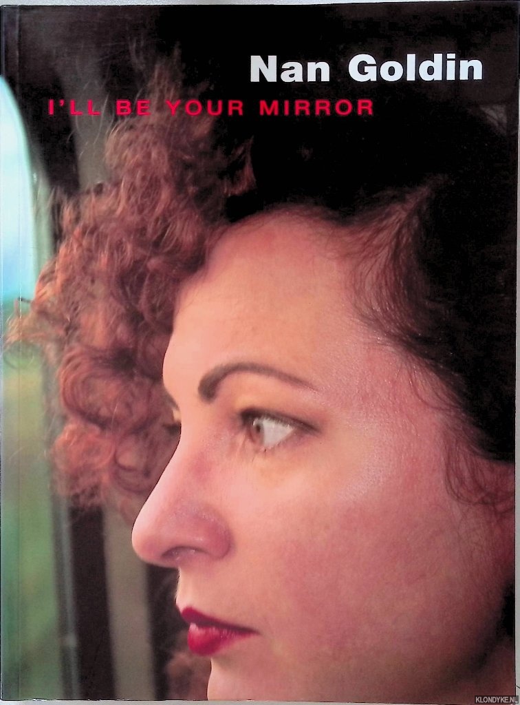 Sussman, Elisabeth & David Armstrong - Nan Goldin: I'll Be Your Mirror
