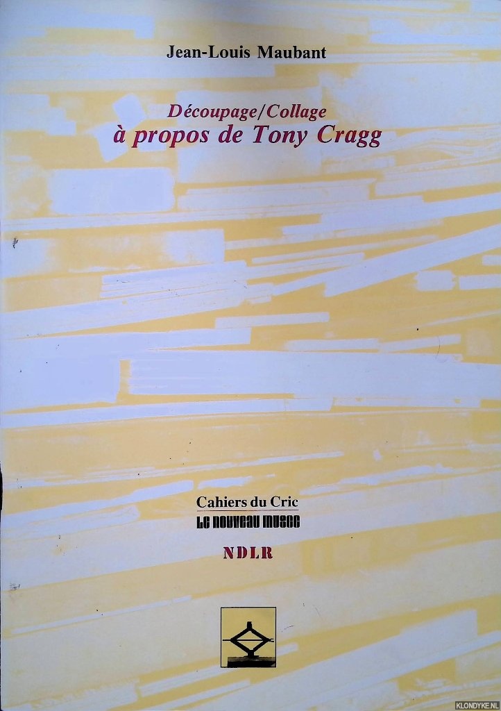 Maubant, Jean-Louis - Dcoupage/Collage:  propos du travail de Tony Cragg