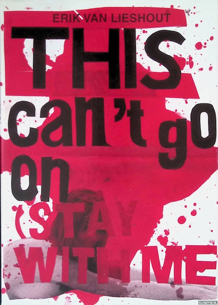 Rein Wolfs (editor) - and others - Erik Van Lieshout: This Can't Go on (Stay With Me!)