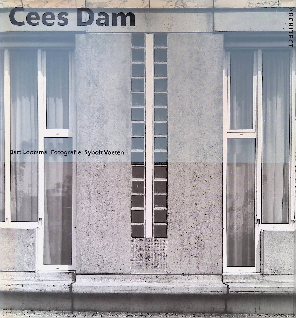 Lootsma, Bart & Sybolt Voeten (fotografie) - Cees Dam: architect *GESIGNEERD*